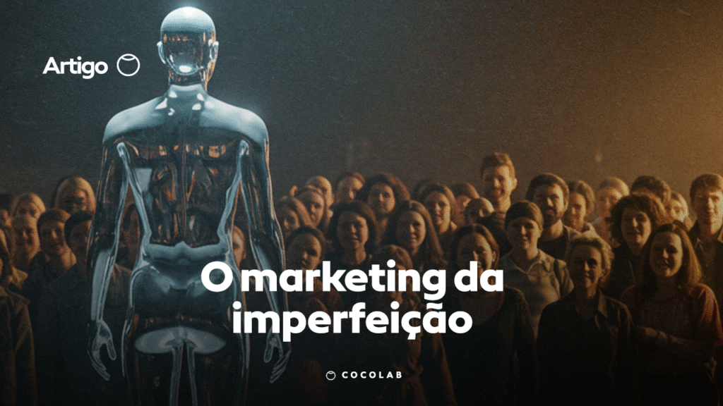 Marketing da imperfeição: por que errar pode ser uma estratégia