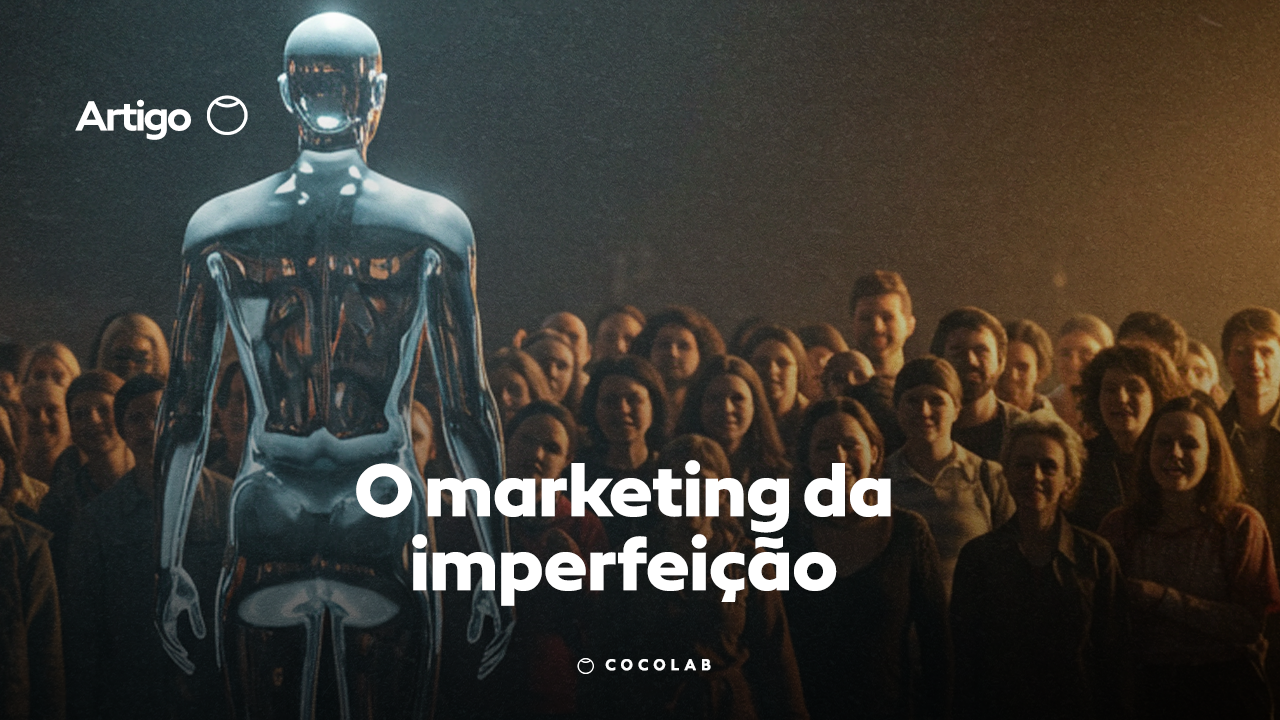 Marketing da imperfeição: por que errar pode ser uma estratégia